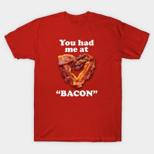 You had me at "BACON" T-Shirt